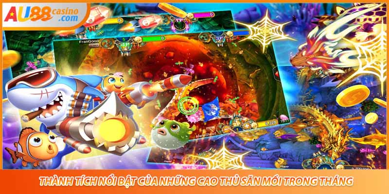 Thành tích nổi bật của những cao thủ săn mồi trong tháng.