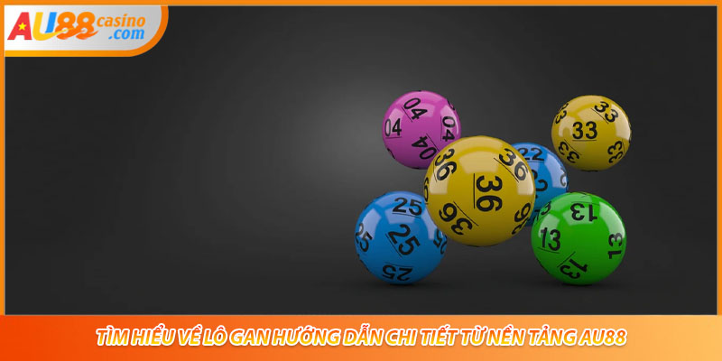 Tìm Hiểu Về Lô Gan Hướng Dẫn Chi Tiết Từ Nền Tảng AU88